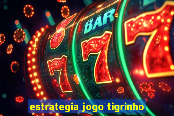 estrategia jogo tigrinho